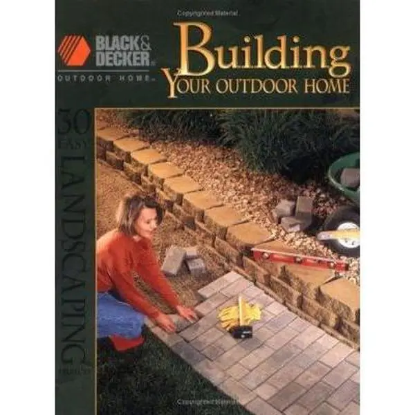 USED-Building Your Outdoor Home: 30 Easy Essential Landscraping Projects (Black & Decker Outdoor Home) by Creative Publishing International Editors (Paperback)