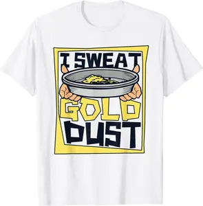 I Sweat Gold Dust Prospecting Placer Mining Gold Panning T-Shirt - Folusoal Shop 73B0CDWL8SYT