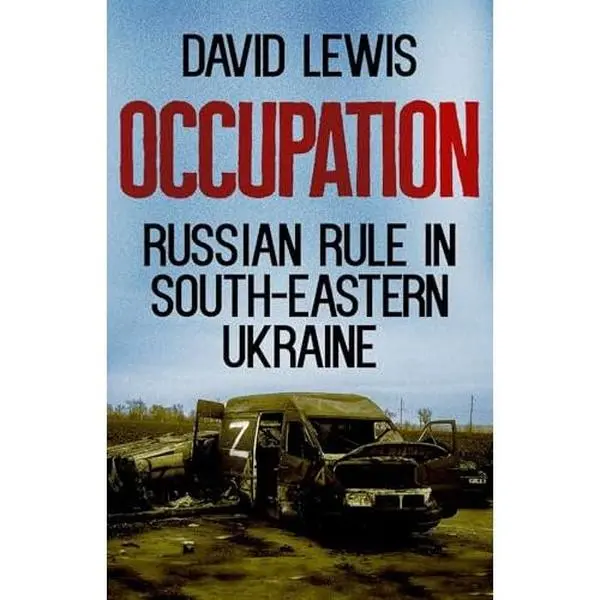 USED-Occupation: Russian Rule in South-Eastern Ukraine by Lewis, David (Hardcover)