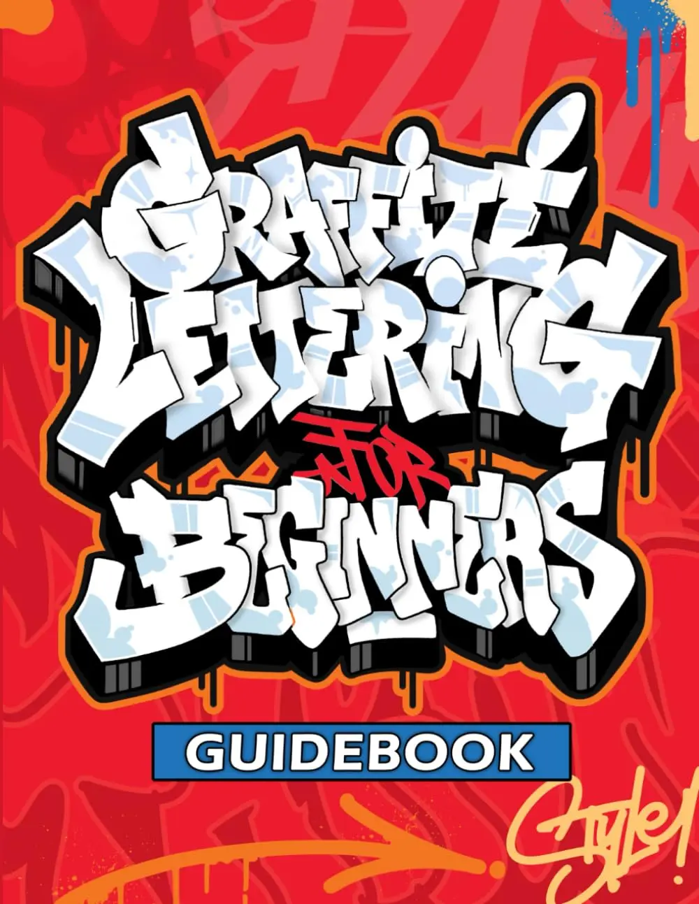 Graffiti Lettering Guidebook: A Beginner's Guide to Learn Drawing Graffiti Letters (Tags, Throw-ups, Old School, and Wildstyle) - Alphabets, Details, and Pieces!