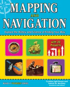 USED-Mapping and Navigation: Explore the History and Science of Finding Your Way with 20 Projects by Brown, Cynthia Light (Hardcover)