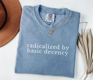 Comfort Colors Radicalized by Basic Decency Shirt, Soft Cotton Unisex Gift, Gift for Him or Her, Unisex Stylish Top