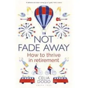USED-Not Fade Away: How to Thrive in Retirement by Dodd, Celia (Paperback)
