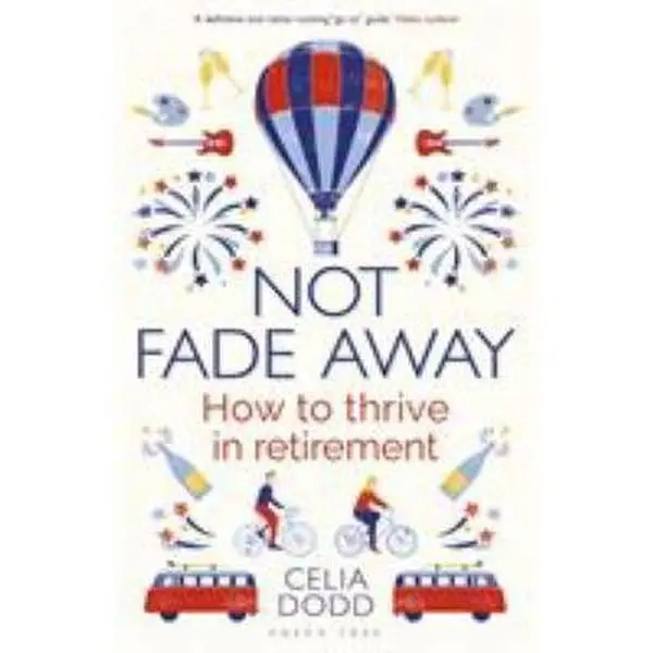 USED-Not Fade Away: How to Thrive in Retirement by Dodd, Celia (Paperback)