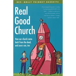 USED-Real Good Church: How Our Church Came Back from the Dead and Yours Can, Too by Baskette, Molly Phinney (Paperback)