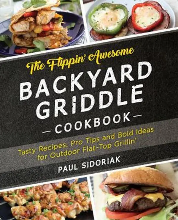 USED Book - The Flippin' Awesome Backyard Griddle Cookbook: Tasty Recipes, Pro Tips and Bold Ideas for Outdoor Flat Top Grillin' by Sidoriak, Paul (Paperback) - english