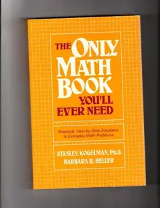 USED Book - The Only Math Book You'll Ever Need by Kogelman, Stanley, Ph.D. & Heller, Barbara R. (Paperback)