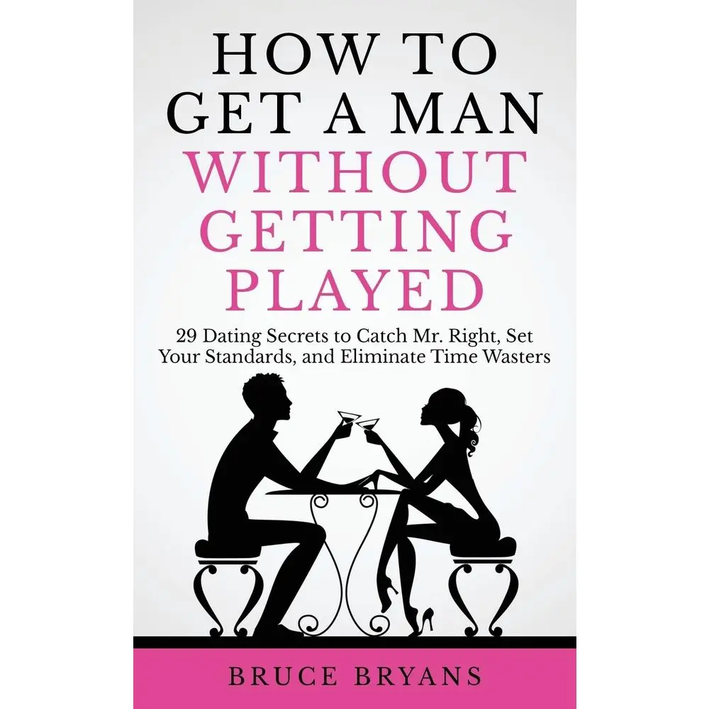 USED Book - How To Get A Man Without Getting Played: 29 Dating Secrets to Catch Mr. Right, Set Your Standards, and Eliminate Time Wasters by Bryans, Bruce (Paperback) - english