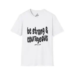 joshua 1:9 "be strong and courageous" t-shirt
