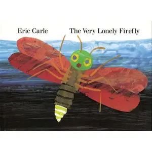 The Very Lonely Firefly -- Eric Carle, Hardcover