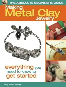 USED-The Absolute Beginners Guide: Making Metal Clay Jewelry: Everything You Need to Know to Get Started by Cindy Thomas Pankopf (Paperback)