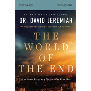 The World of the End Bible Study Guide: How Jesus’ Prophecy Shapes Our Priorities by Dr.  David Jeremiah [Paperback Book]