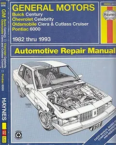 USED-General Motors: Buick Century, Chevrolet Celebrity, Oldsmobile Ciera and Cutlass Cruiser, Pontiac 6000, 1982 thru 1993 Automotive Repair Manual by Gradon Mechtel (Paperback)
