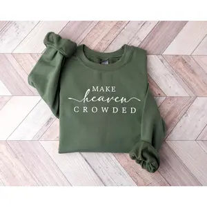 Cute Religious Women Sweatshirt, Make Heaven Crowded Christian Sweater, Faith Tee, Bible Verse, Religious Mom Gift, Cute Christ Women Gift