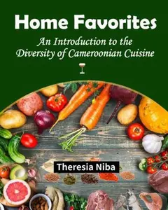 USED-Home Favorites: An Introduction to the Diversity of Cameroonian Cuisine by Theresia Niba (Paperback)