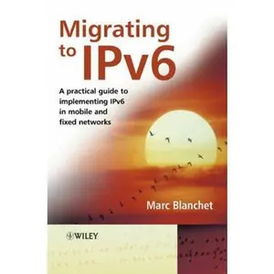 USED-Migrating to Ipv6: A Practical Guide to Implementing Ipv6 in Mobile and Fixed Networks by Blanchet, Marc (Hardcover)