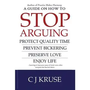 USED-A guide on how to STOP ARGUING: Protect quality time, prevent bickering, preserve love, enjoy life. by Kruse, Cj (Paperback)