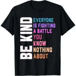 Be Kind Everyone You Meet is Fighting a Battle You Know Nothing About T-shirt, Cute Inspirational Hoodie, Kindness Sweatshirt