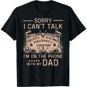 Sorry I Can't Talk I'm On The Phone With My Dad Ouija Board T-Shirt Men Gifts
