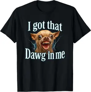Cotton Graphic Tees Streetwear I Got That Dawg In Me Funny Chihuahua Dog meme T-Shirt