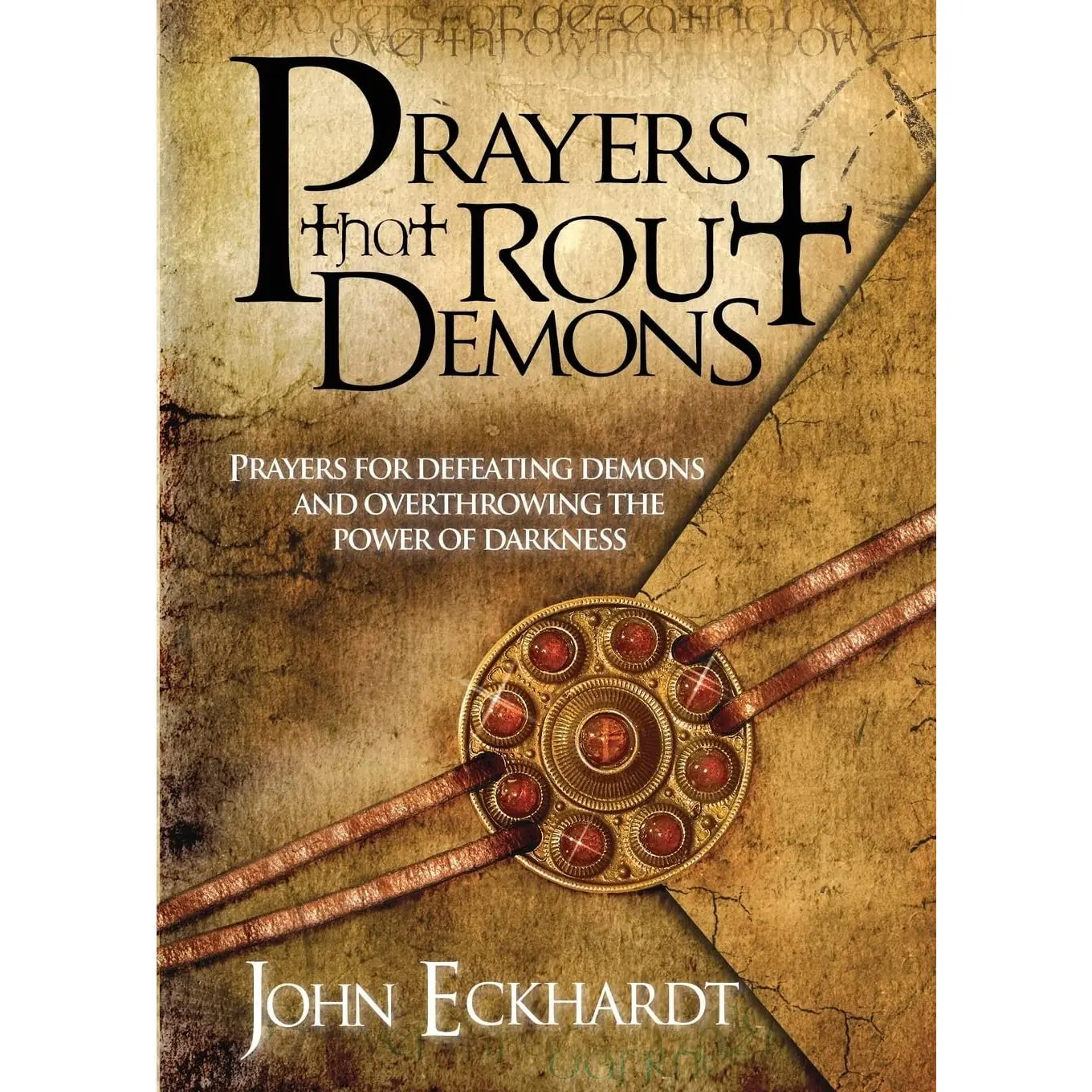 Prayers That Rout Demons: Prayers for Defeating Demons and Overthrowing the Powers of Darkness