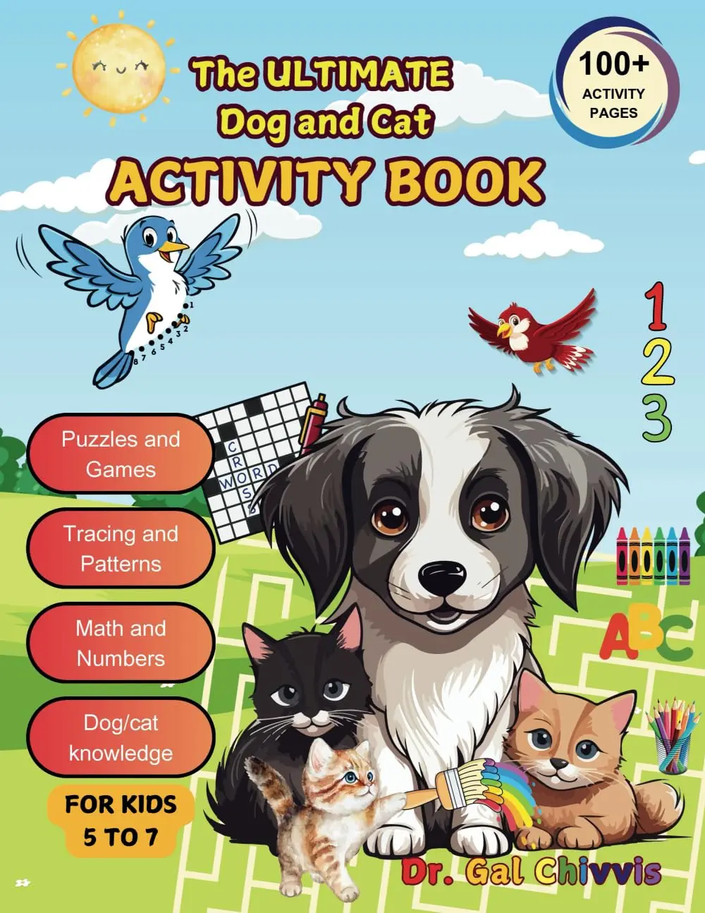 The Ultimate Dog and Cat Activity Book for Kids: A Creative and Educational Adventure with Math, English Language Arts, Activities, and Fun Learning ... Responsive Pet Ownership. For kids 5 to 7.