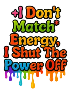 I DONT MATCH ENERGY DTF PRINT