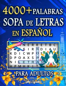 Sopa de Letras en Español Para Adultos: 4000+ Palabras y 200+ Puzzles Sobre Temáticas Variadas en Letra Grande | Spanish Word Search For Adults Large Print. (Spanish Edition)