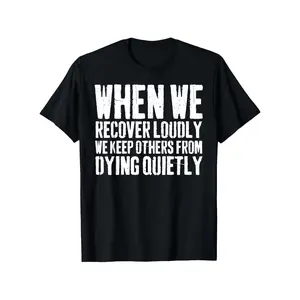When We Recover Loudly Sobriety Sober Addiction Recovery T-Shirt - Sobriety Awareness Group Tee, Loose Fit Short Sleeve Round Neck, Unisex Casual Wear for AA Meetings, Gym & Everyday, Machine Washable Addiction Recovery Apparel soft boyfriend  tees