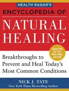 USED-Health Radar's Encyclopedia of Natural Healing: Health Breakthroughs to Prevent and Treat Today's Most Common Conditions by Tate, Nick J. (Paperback)