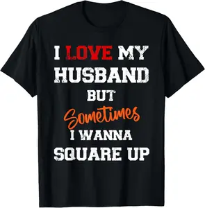 I Love My Husband But Sometimes I Wanna Square Up Funny T-Shirt Cotton Short Sleeve Shirt Casual Tee gift for all streetwear Fabric Menswear