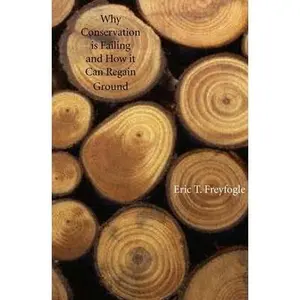 USED-Why Conservation Is Failing and How It Can Regain Ground by Freyfogle, Eric T. (Hardcover)