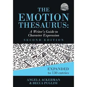 The Emotion Thesaurus: A Writer's Guide to Character Expression (Second Edition) -- Angela Ackerman, Paperback