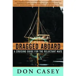 USED-Dragged Aboard: A Cruising Guide for a Reluctant Mate by Casey, Don (Hardcover)