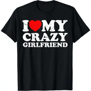 [100% Cotton] I Love My Crazy Girlfriend Bold Print T-Shirt For Fun Couples .