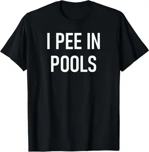 100% cotton Unisex I Pee In Pools Funny Jokes Sarcastic Sayings T-Shirt