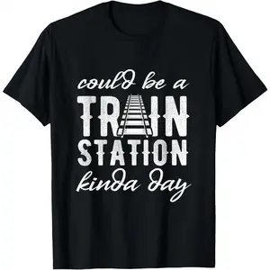 100% Cotton Could Be A Train Station Kinda Day T-Shirt