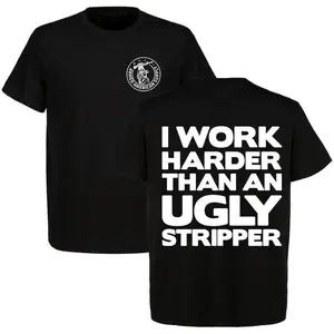 I Work Harder Than an Ugly Stripper Funny T-shirt, Humor Hoodie For Friend, Rude Sarcastic Sweatshirt