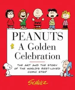 USED-Peanuts: A Golden Celebration: The Art and the Story of the World's Best-Loved Comic Strip by Charles M. Schulz (Paperback)