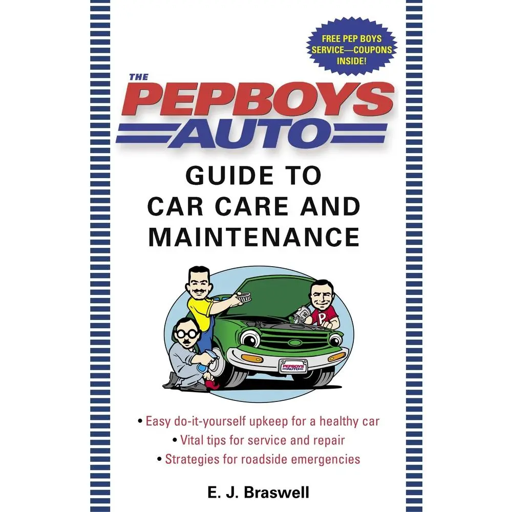 USED-The Pep Boys Auto Guide to Car Care and Maintenance: Easy, Do-It-Yourself Upkeep for a Healthy Car, Vital Tips for Service and Repair, and Strategies by Braswell, E. J. (Paperback)