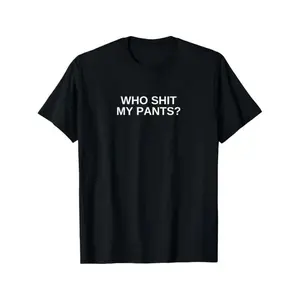 Graphic vintage tee Who Shit My Pants Funny Offensive Dark Humor College Novelty T-Shirt