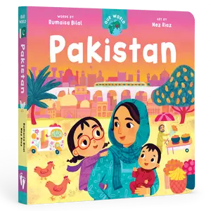 Our World: Pakistan – Kids Board Book by Rumaisa Bilal & Nez Riaz, Learn Culture & Fun