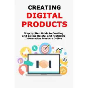 Digital Product Creation Step-by-Step Guide Book: A Life-Enhancing Resource for Creating, Selling Helpful, Profitable Online Information Products for Business & Management Books