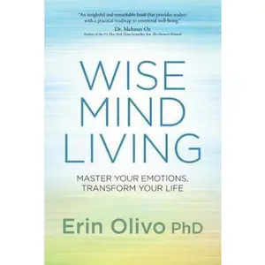 USED-Wise Mind Living: Master Your Emotions, Transform Your Life by Olivo, Erin (Hardcover)