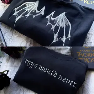 Rhys Would Never Sweatshirt, Sarah J Maas Licensed Shirt, A Court Of Thorns And Roses, Bookish Shirt, Night Court, ACOTAR Embroidery