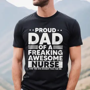 Proud Dad of a Freaking Awesome Nurse Shirt | Funny Dad T-shirt | Nurse Dad Gift | Father's Day Shirt