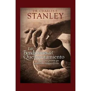 Las bendiciones del quebrantamiento: Por qué Dios permite que atravesemos tiempos difíciles