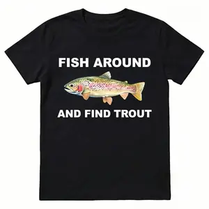 Unisex "Fish Around and Find Trout" Funny Fishing Graphic T-Shirt, Rainbow Trout Print Casual Crewneck Tee, Soft Cotton Short Sleeve Top, Sarcastic Outdoor Fishing Apparel for Men & Women, Perfect Gift for Anglers