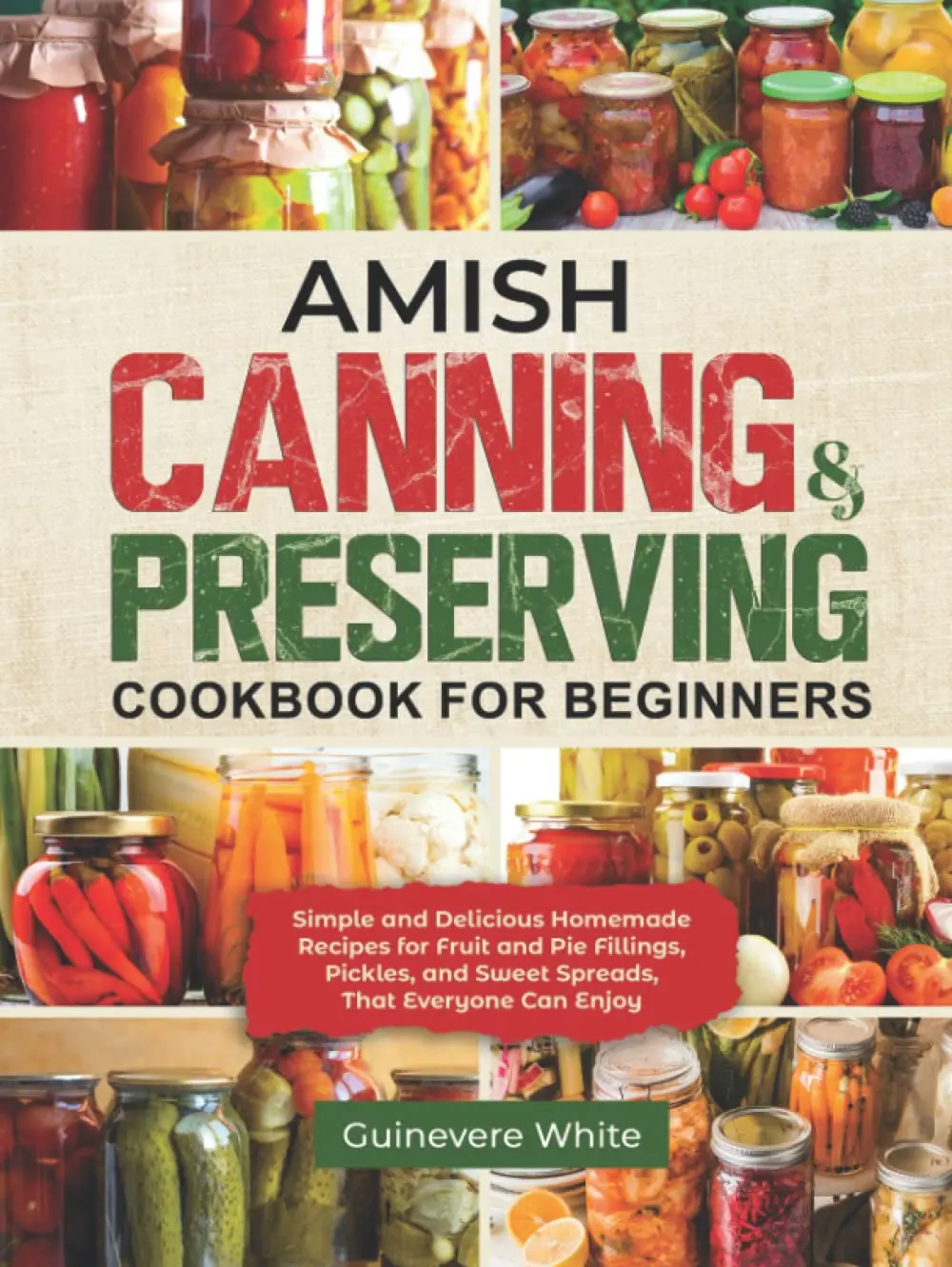Amish Canning & Preserving Cookbook for Beginners: Simple and Delicious Homemade Recipes for Fruit and Pie Fillings, Pickles, and Sweet Spreads That Everyone Can Enjoy Paperback – September 21, 2022