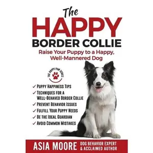USED-The Happy Border Collie: Raise Your Puppy to a Happy, Well-Mannered dog by Moore, Asia (Paperback)